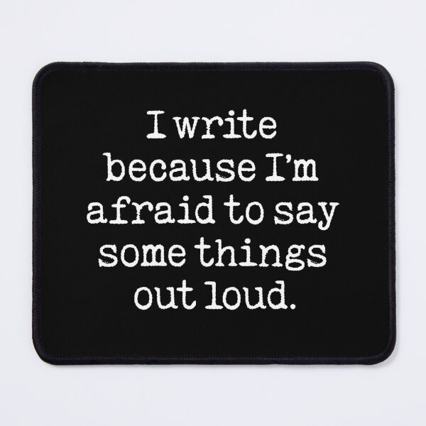 Item preview, I write because I'm afraid to say some things out loud. v.4 designed and sold by x1brett.