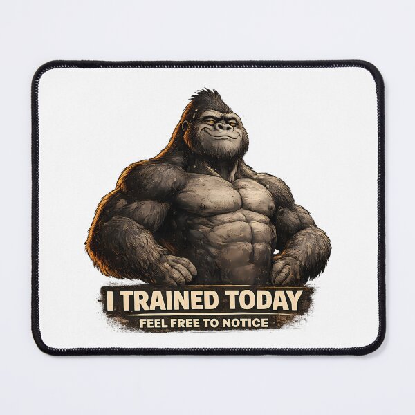 Item preview, Trained Today Feel Free To Notice Funny Gym Gorilla designed and sold by DryHumorPrints.