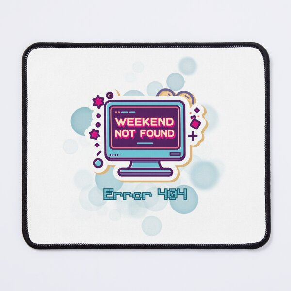 Item preview, Error 404 Weekend Not Found Funny Work Meme designed and sold by iamKRUK.