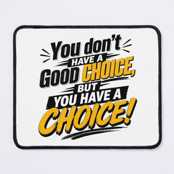 Item preview, You don't have a good choice, but you have a choice! designed and sold by getmybookstore.