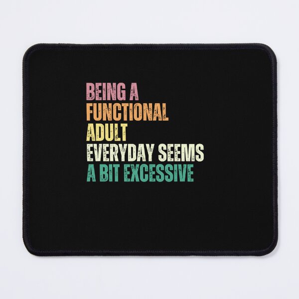 Item preview, Being A Functional Adult Everyday Seems A Bit Excessive Funny Adulting Humor Sarcastic Quote designed and sold by RetroMini2026.