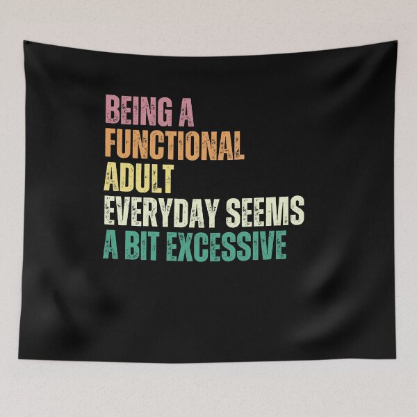 Item preview, Being A Functional Adult Everyday Seems A Bit Excessive Funny Adulting Humor Sarcastic Quote designed and sold by RetroMini2026.