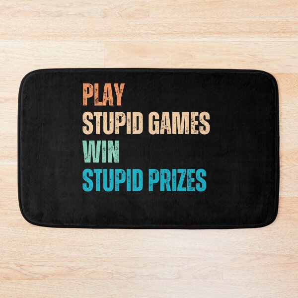 Item preview, Play Stupid Games Win Stupid Prizes Sarcastic Life Lesson Quote Humor Saying designed and sold by HumansStuck12.