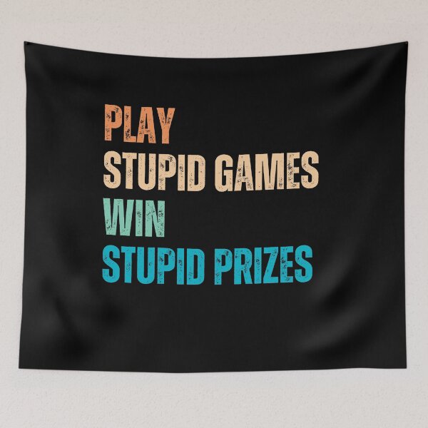 Item preview, Play Stupid Games Win Stupid Prizes Sarcastic Life Lesson Quote Humor Saying designed and sold by HumansStuck12.