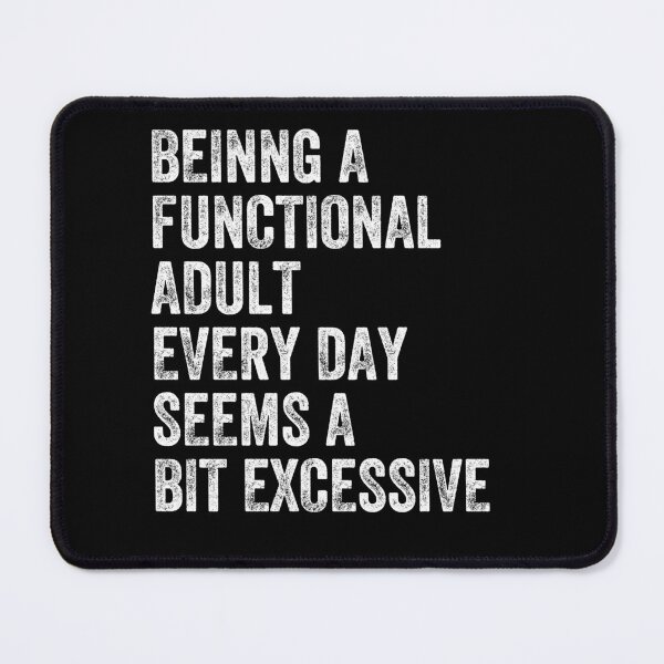 Item preview, Being A Functional Adult Every Day Seems A Bit Excessive Funny Adulting Relatable Saying designed and sold by HumansStuck12.