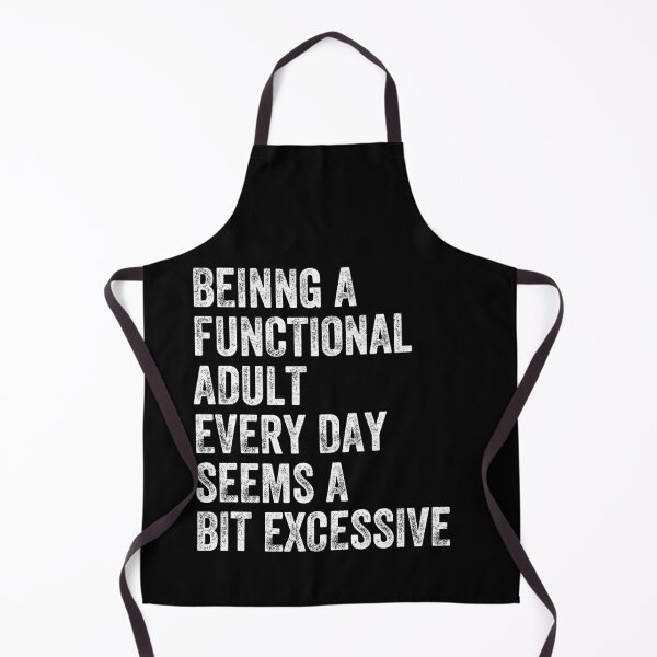Item preview, Being A Functional Adult Every Day Seems A Bit Excessive Funny Adulting Relatable Saying designed and sold by HumansStuck12.