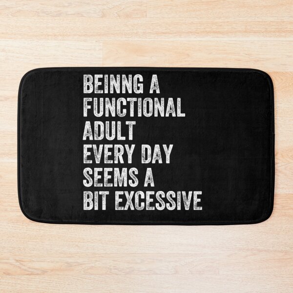 Item preview, Being A Functional Adult Every Day Seems A Bit Excessive Funny Adulting Relatable Saying designed and sold by HumansStuck12.