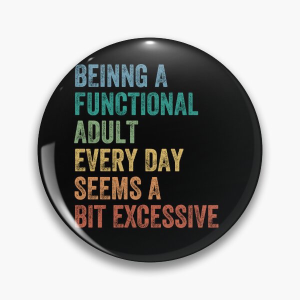 Item preview, Being A Functional Adult Every Day Seems A Bit Excessive Adulting Sarcasm Humor designed and sold by HumansStuck12.