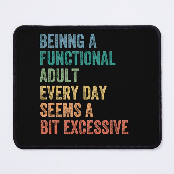 Item preview, Being A Functional Adult Every Day Seems A Bit Excessive Adulting Sarcasm Humor designed and sold by HumansStuck12.