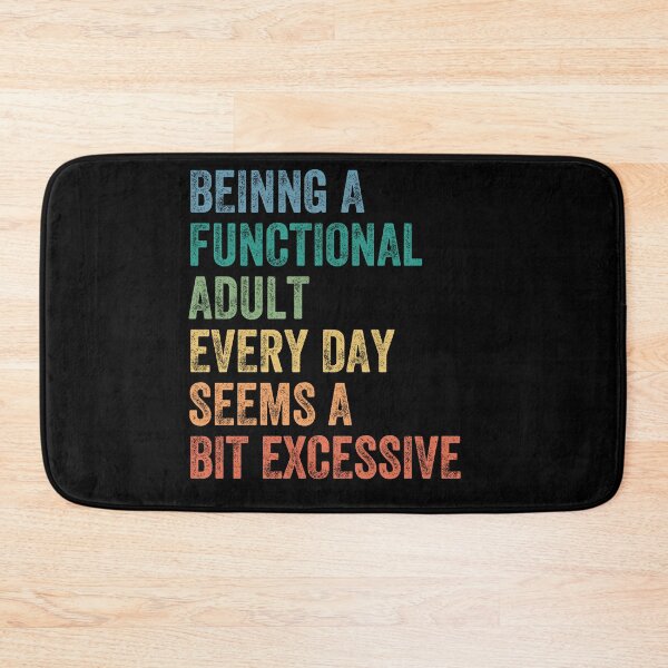 Item preview, Being A Functional Adult Every Day Seems A Bit Excessive Adulting Sarcasm Humor designed and sold by HumansStuck12.