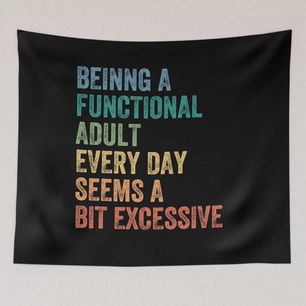 Item preview, Being A Functional Adult Every Day Seems A Bit Excessive Adulting Sarcasm Humor designed and sold by HumansStuck12.
