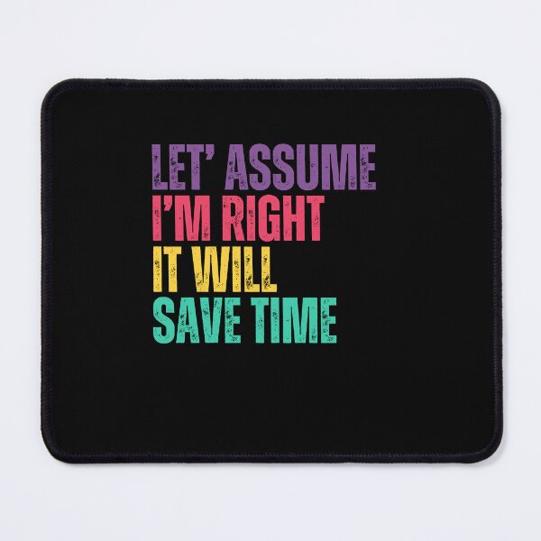 Item preview, Let' Assume I'm Right It Will Save Time Funny Sarcastic Personality designed and sold by RetroMini2026.