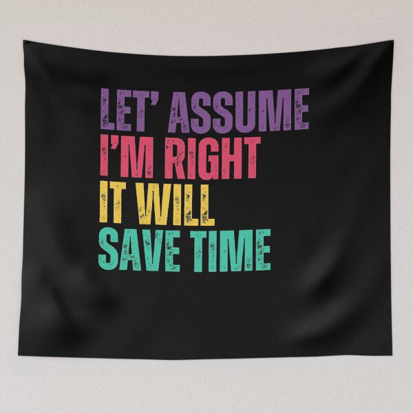Item preview, Let' Assume I'm Right It Will Save Time Funny Sarcastic Personality designed and sold by RetroMini2026.