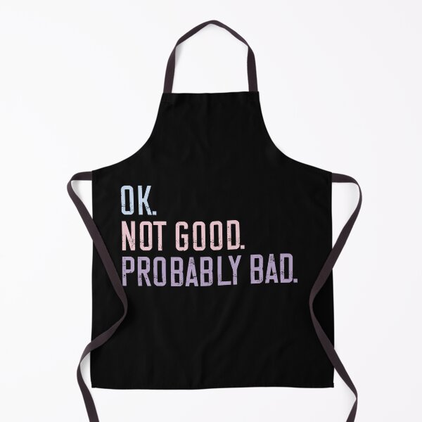 Item preview, Ok. Not Good. Probably Bad. Sarcastic Humor Mood Quote designed and sold by HumansStuck12.