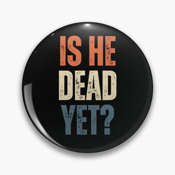 Item preview, Is He Dead Yet? Sarcastic Humor Cynical Quote designed and sold by HumansStuck12.