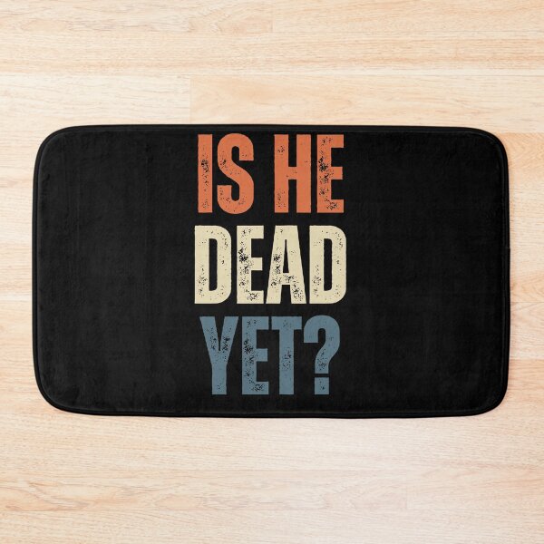 Item preview, Is He Dead Yet? Sarcastic Humor Cynical Quote designed and sold by HumansStuck12.