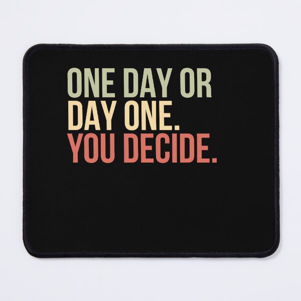 Item preview, One Day Or Day One. You Decide. Motivational Quote Self Improvement Inspiration designed and sold by HumansStuck12.
