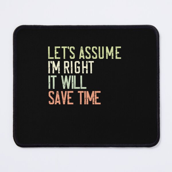 Item preview, Let's Assume I'm Right It Will Save Time Sarcastic Smart Person Humor designed and sold by RetroMini2026.