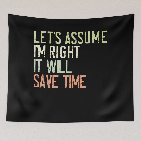Item preview, Let's Assume I'm Right It Will Save Time Sarcastic Smart Person Humor designed and sold by RetroMini2026.