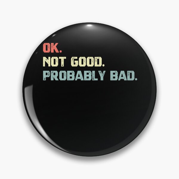 Item preview, Ok. Not Good. Probably Bad. Funny Sarcastic Mood Relatable Quote Humor designed and sold by HumansStuck12.