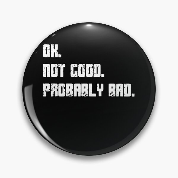 Item preview, Ok. Not Good. Probably Bad. Sarcastic Humor Quote Relatable Mood designed and sold by HumansStuck12.