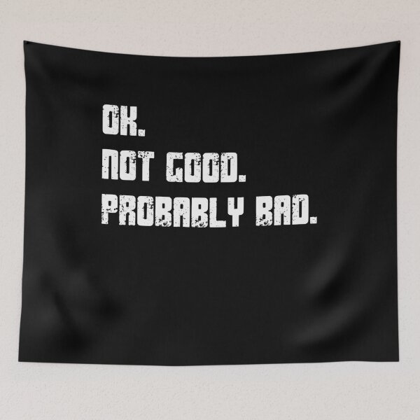 Item preview, Ok. Not Good. Probably Bad. Sarcastic Humor Quote Relatable Mood designed and sold by HumansStuck12.