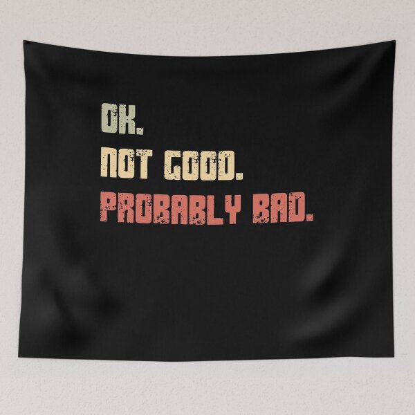 Item preview, Ok Not Good Probably Bad Sarcastic Humor Funny Quote designed and sold by HumansStuck12.