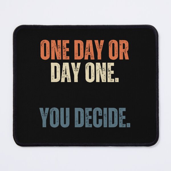 Item preview, One Day Or Day One. You Decide. Motivational Inspirational Quote Self Improvement Mindset designed and sold by HumansStuck12.