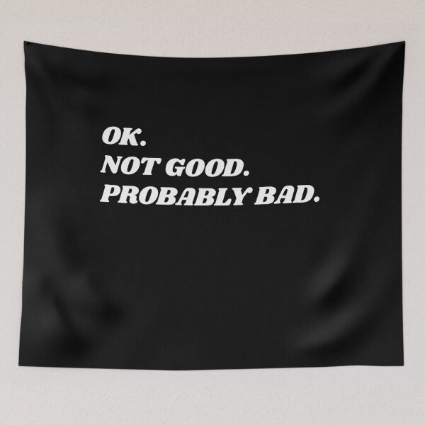 Item preview, Ok. Not Good. Probably Bad. Dry Humor Sarcasm Quote designed and sold by HumansStuck12.