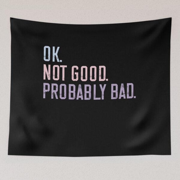 Item preview, Ok. Not Good. Probably Bad. Relatable Sarcasm Humor Mood designed and sold by HumansStuck12.