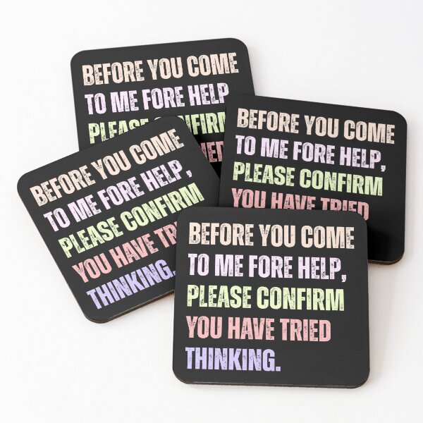 Item preview, Before You Come To Me Fore Help, Please Confirm You Have Tried Thinking. Sarcastic Workplace Humor For Engineers And IT Support designed and sold by HumansStuck12.