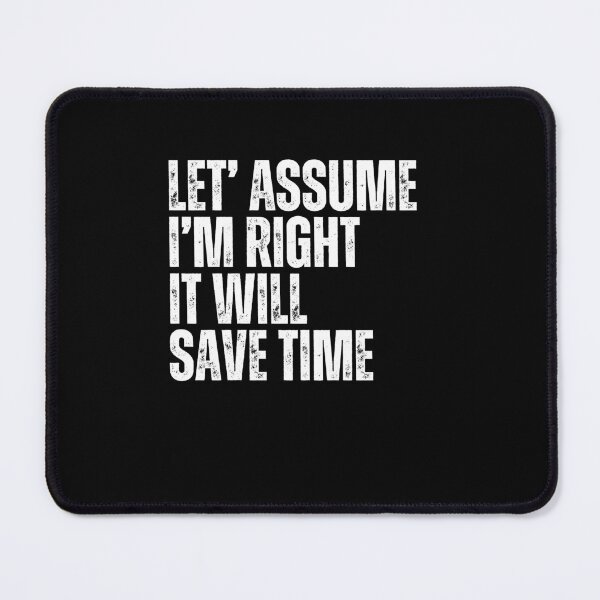 Item preview, Let' Assume I'm Right It Will Save Time Sarcastic Humor Confident Individual designed and sold by RetroMini2026.