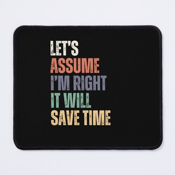 Item preview, Let's Assume I'm Right It Will Save Time Funny Sarcastic Confident Expert designed and sold by RetroMini2026.