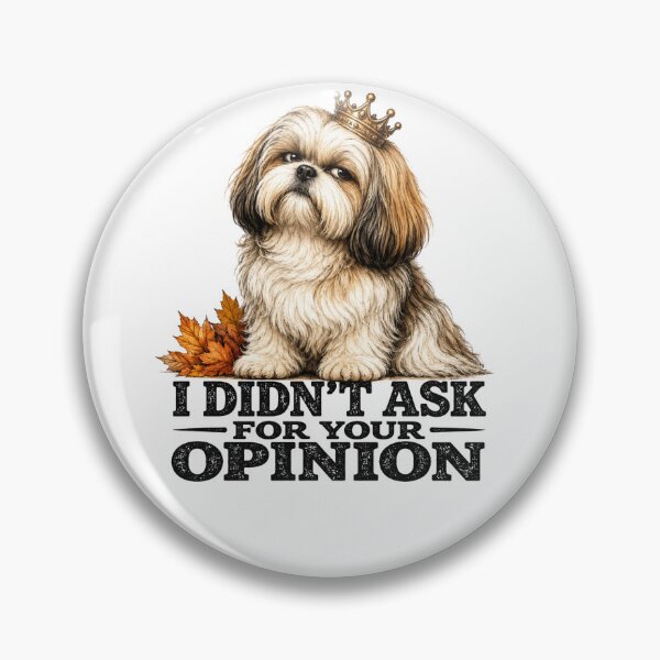 Item preview, I Didn't Ask For Your Opinion Funny Shih Tzu Attitude Dog Design designed and sold by HippyRikky.