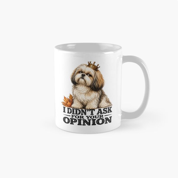 Item preview, I Didn't Ask For Your Opinion Funny Shih Tzu Attitude Dog Design designed and sold by HippyRikky.