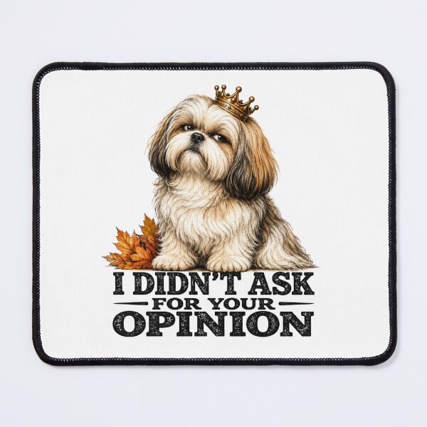 Item preview, I Didn't Ask For Your Opinion Funny Shih Tzu Attitude Dog Design designed and sold by HippyRikky.