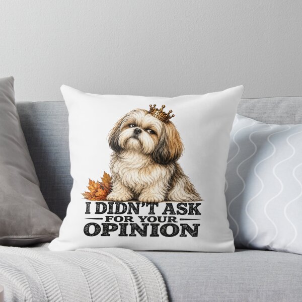 Item preview, I Didn't Ask For Your Opinion Funny Shih Tzu Attitude Dog Design designed and sold by HippyRikky.