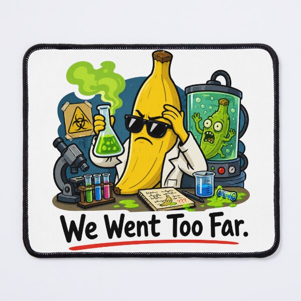 Item preview, We Went Too Far Funny Banana Science Meme Design designed and sold by MonkiFlipp.