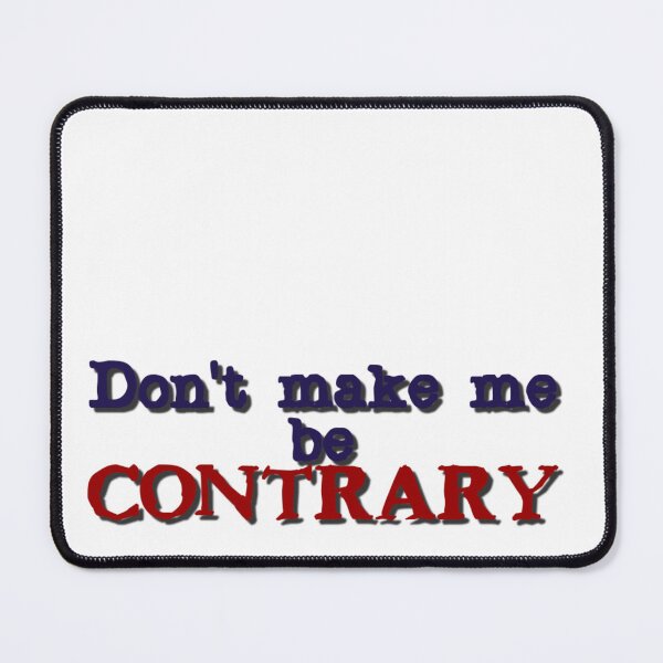 Item preview, Don't make me be contrary. designed and sold by DianeBP.