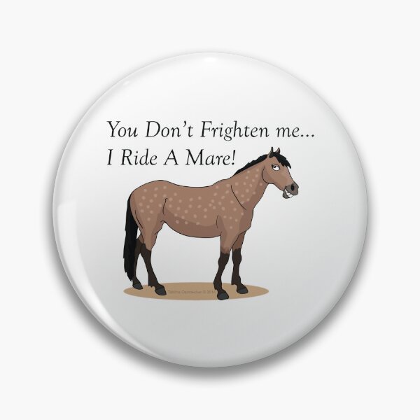 Item preview, You Don't Frighten Me... I Ride a Mare! designed and sold by Sketchy Pony.
