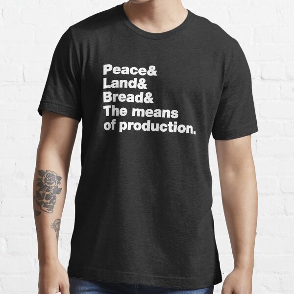 Peace & Land & Bread & The means of production (white text) Essential T-Shirt