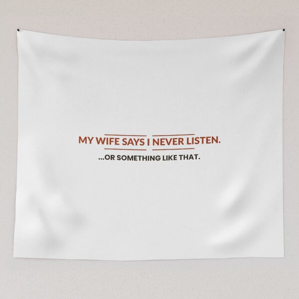 Item preview, My Wife Says i Never Listen, or something like that | Funny slogan | Humour sayings designed and sold by AmberSkyPhoto.