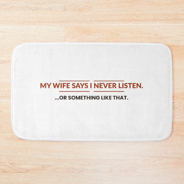 Item preview, My Wife Says i Never Listen, or something like that | Funny slogan | Humour sayings designed and sold by AmberSkyPhoto.