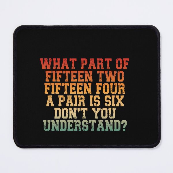 Item preview, What Part Of Fifteen Two Fifteen Four A Pair Is Six Don't You Understand? Cribbage Player Card Game designed and sold by PopStars1993.