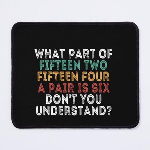 Item preview, What Part Of Fifteen Two Fifteen Four A Pair Is Six Don't You Understand? Craps Player Gambler Casino Dice Game designed and sold by PopStars1993.