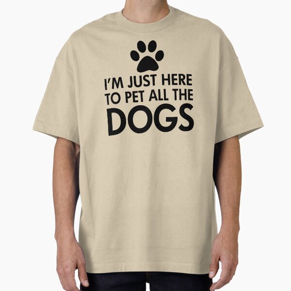 Item preview, I'm Just Here to Pet All the Dogs designed and sold by ironydesigns.