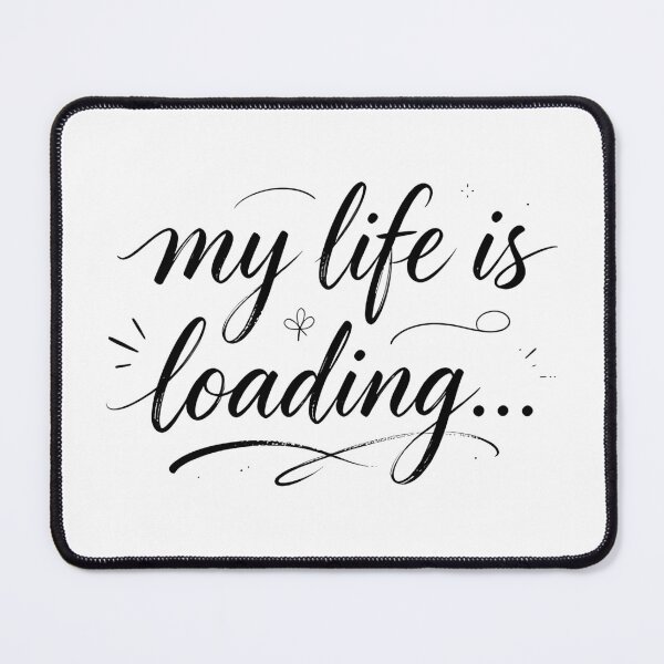 Item preview, My Life Is Loading designed and sold by Arty Art.