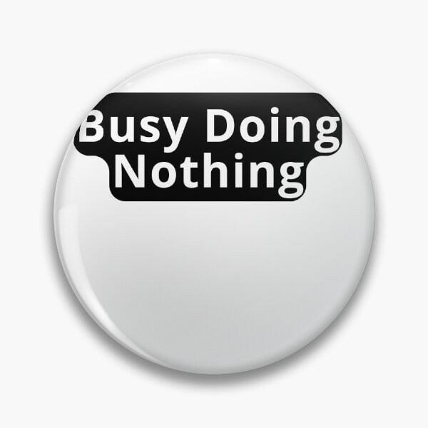 Item preview, Busy Doing Nothing Funny Design designed and sold by variant designer.