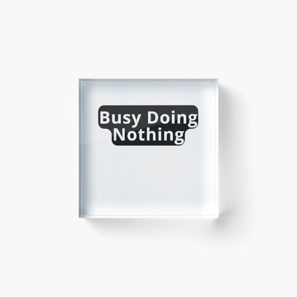 Item preview, Busy Doing Nothing Funny Design designed and sold by variant designer.