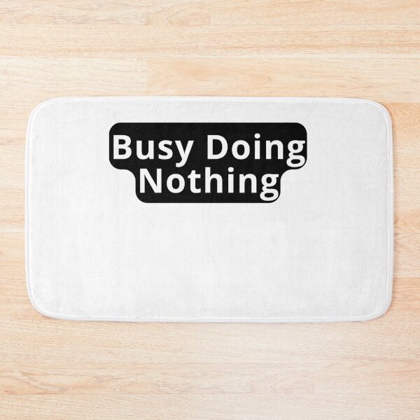 Item preview, Busy Doing Nothing Funny Design designed and sold by variant designer.